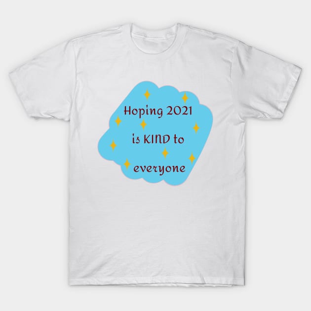 Hoping 2021 Is Kind To Everyone In Blue T-Shirt by TANSHAMAYA